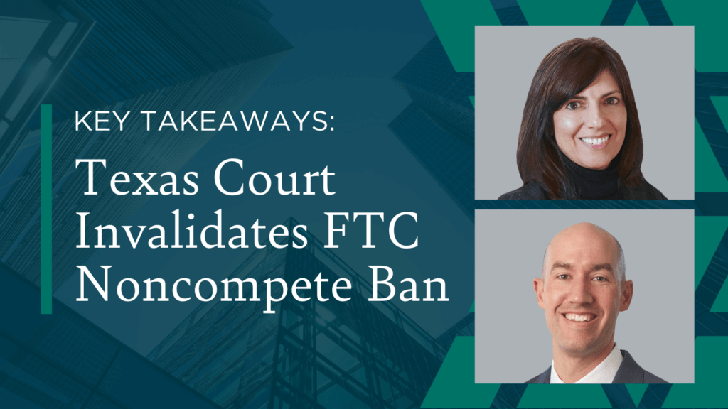 Key Takeaways: Texas Court Invalidates FTC Noncompete Ban